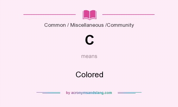 What does C mean? It stands for Colored