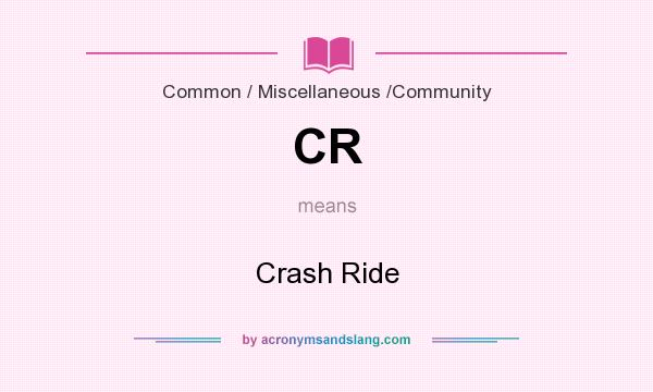 What does CR mean? It stands for Crash Ride