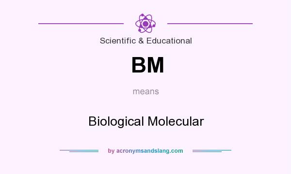 What does BM mean? It stands for Biological Molecular