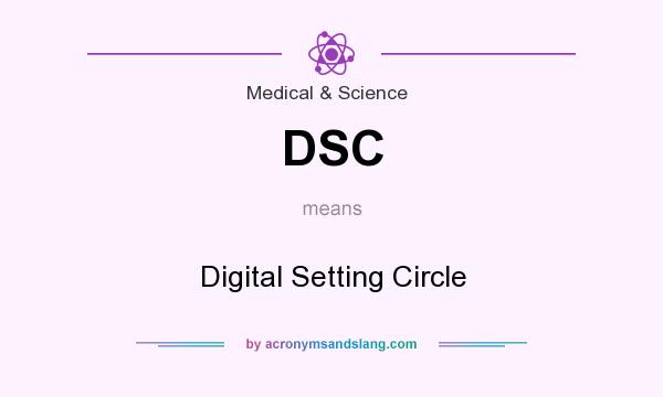 What does DSC mean? It stands for Digital Setting Circle