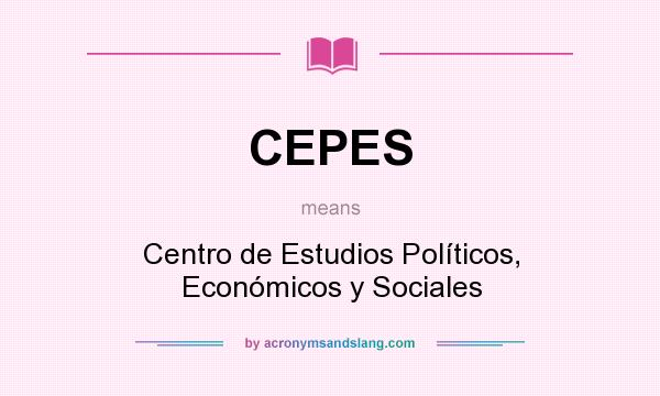 What does CEPES mean? It stands for Centro de Estudios Políticos, Económicos y Sociales