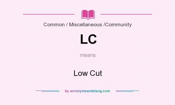 What does LC mean? It stands for Low Cut