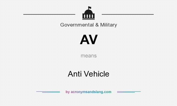 What does AV mean? It stands for Anti Vehicle