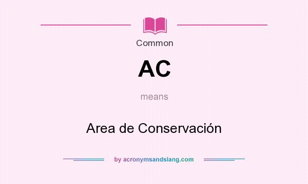 What does AC mean? It stands for Area de Conservación