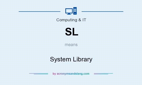What does SL mean? It stands for System Library