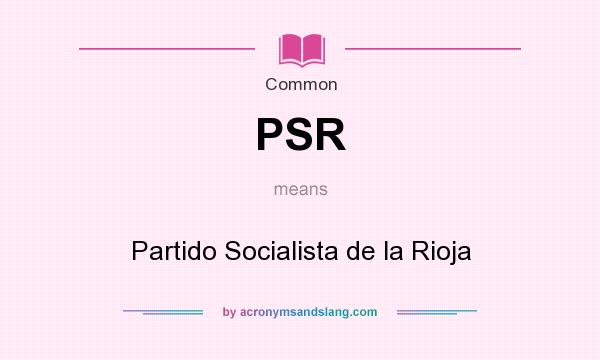 What does PSR mean? It stands for Partido Socialista de la Rioja