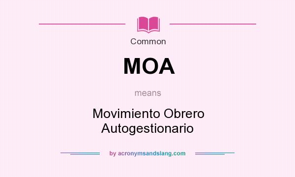 What does MOA mean? It stands for Movimiento Obrero Autogestionario