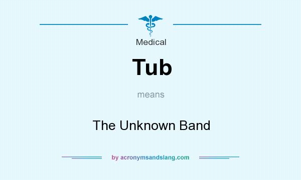 What does Tub mean? It stands for The Unknown Band