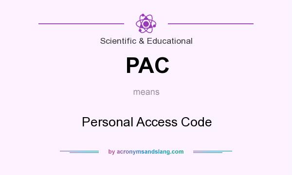 What does PAC mean? It stands for Personal Access Code
