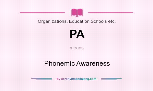 What does PA mean? It stands for Phonemic Awareness