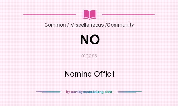What does NO mean? It stands for Nomine Officii