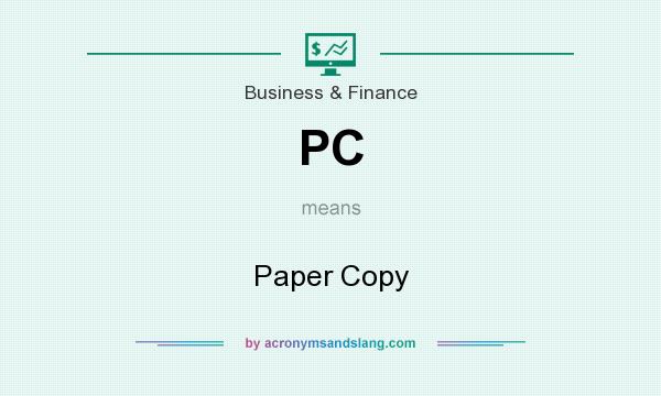 What does PC mean? It stands for Paper Copy