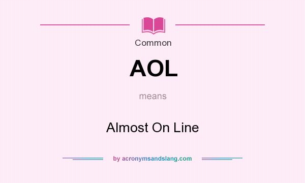 What does AOL mean? It stands for Almost On Line