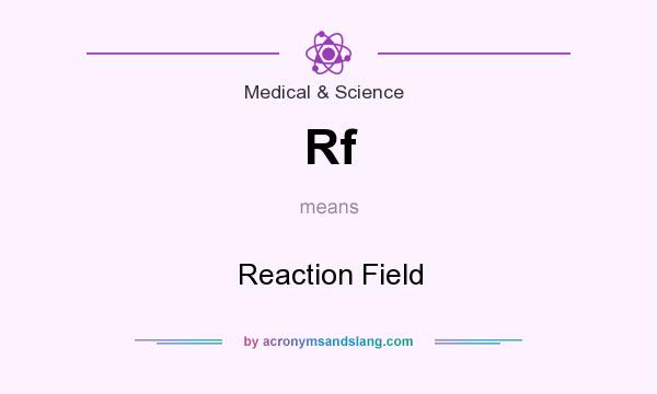 What does Rf mean? It stands for Reaction Field