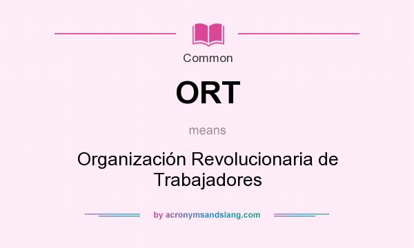 What does ORT mean? It stands for Organización Revolucionaria de Trabajadores