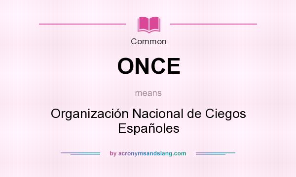 What does ONCE mean? It stands for Organización Nacional de Ciegos Españoles