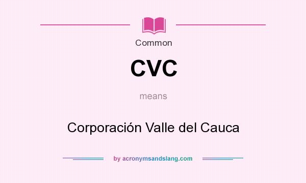 What does CVC mean? It stands for Corporación Valle del Cauca