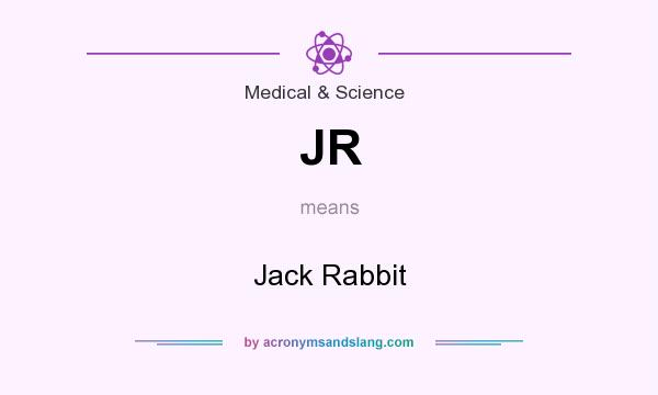 What does JR mean? It stands for Jack Rabbit