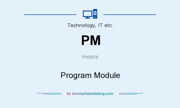 What does PM mean? It stands for Program Module