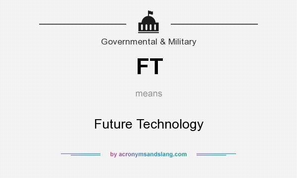 What does FT mean? It stands for Future Technology