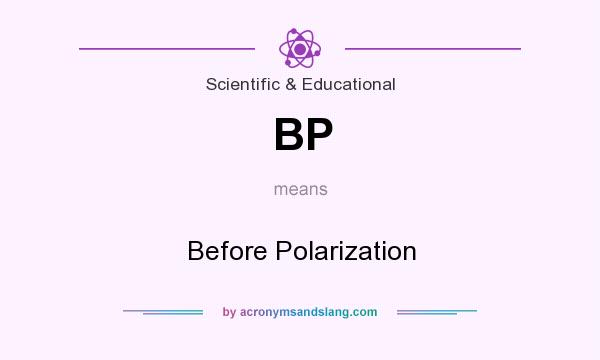 What does BP mean? It stands for Before Polarization