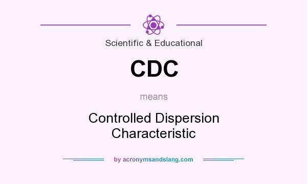 What does CDC mean? It stands for Controlled Dispersion Characteristic