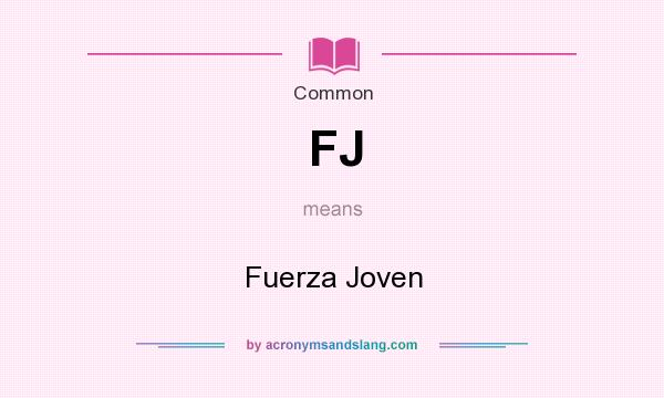 What does FJ mean? It stands for Fuerza Joven