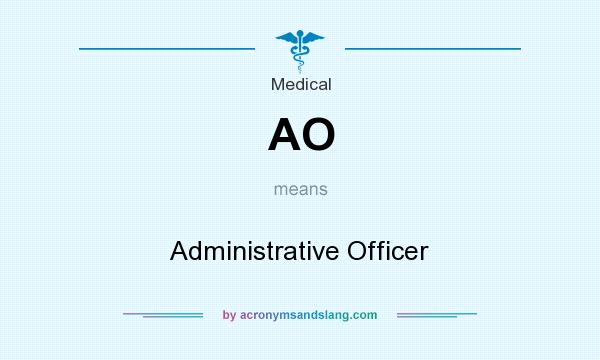 What does AO mean? It stands for Administrative Officer