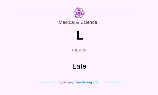 What does L mean? It stands for Late