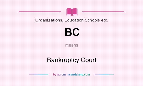 What does BC mean? It stands for Bankruptcy Court