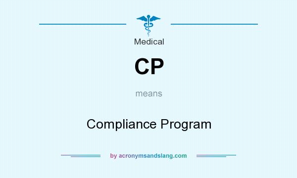 What does CP mean? It stands for Compliance Program