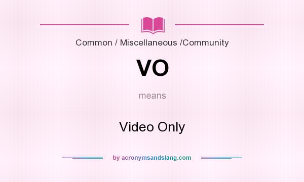 What does VO mean? It stands for Video Only