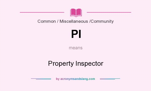 What does PI mean? It stands for Property Inspector