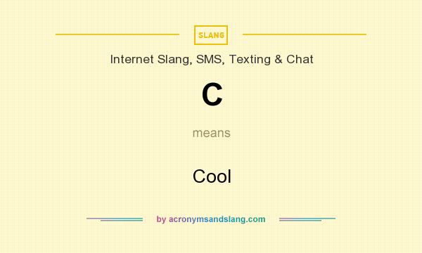 What does C mean? It stands for Cool