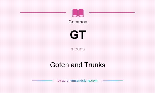 What does GT mean? It stands for Goten and Trunks