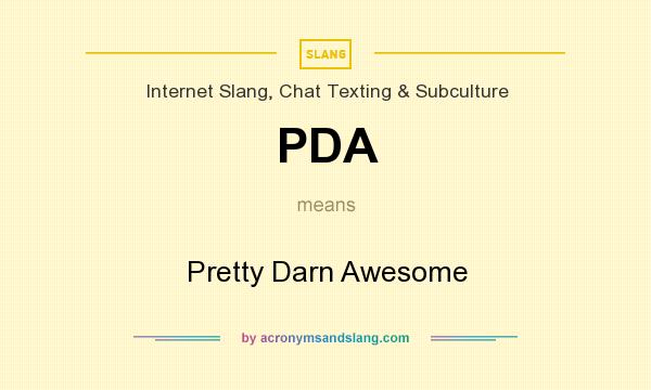 What does PDA mean? It stands for Pretty Darn Awesome