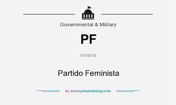 What does PF mean? It stands for Partido Feminista