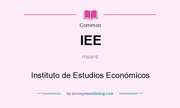 What does IEE mean? It stands for Instituto de Estudios Económicos