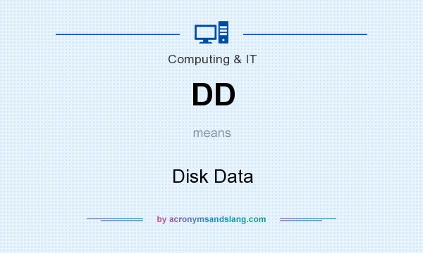 What does DD mean? It stands for Disk Data