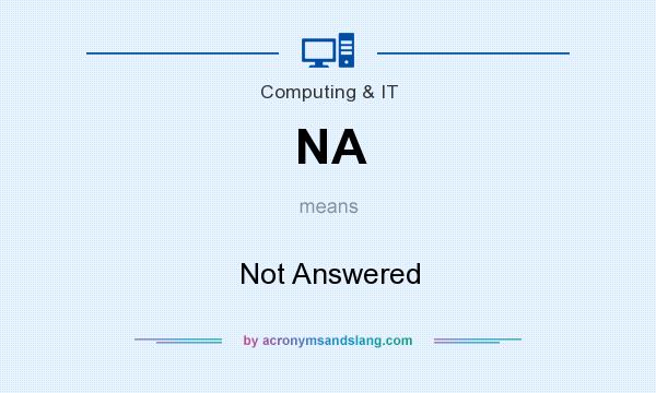 What does NA mean? It stands for Not Answered