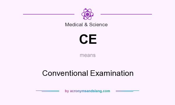 What does CE mean? It stands for Conventional Examination