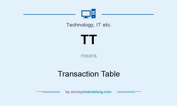 What does TT mean? It stands for Transaction Table