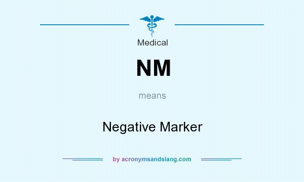 What does NM mean? It stands for Negative Marker