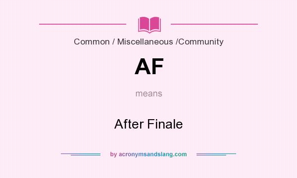 What does AF mean? It stands for After Finale