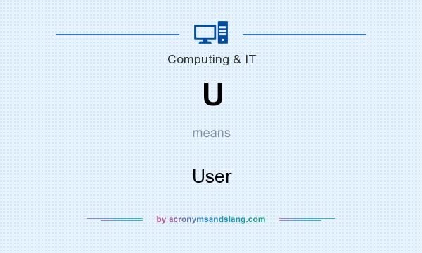 What does U mean? It stands for User