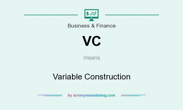 What does VC mean? It stands for Variable Construction