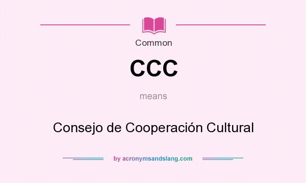 What does CCC mean? It stands for Consejo de Cooperación Cultural
