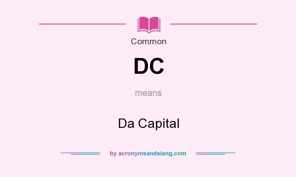 What does DC mean? It stands for Da Capital