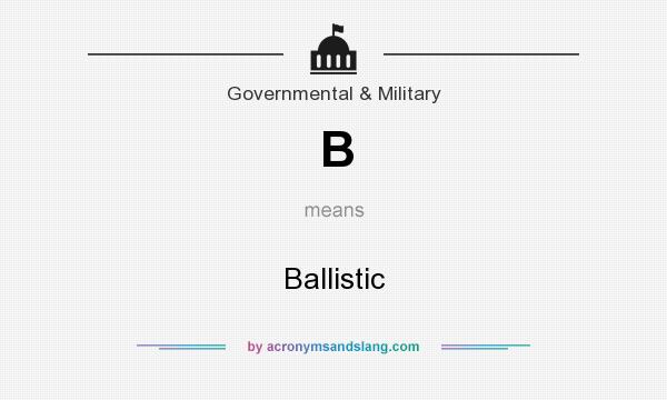 What does B mean? It stands for Ballistic