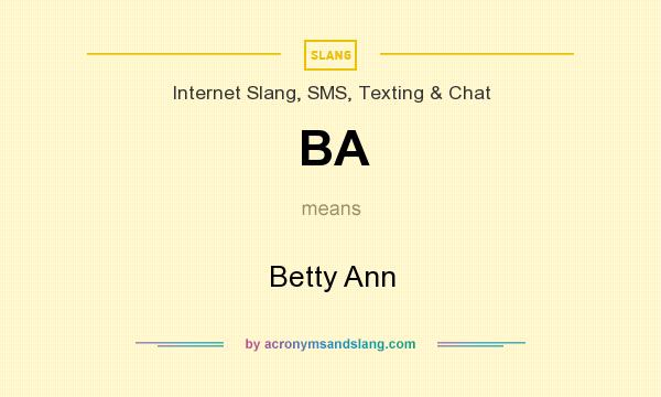 What does BA mean? It stands for Betty Ann